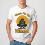 Whats Up My Ninjas 2024 Shirt