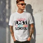 Happy Last Day Of School Teacher Shirt