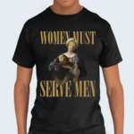 Women Must Serve Men 2024 Shirt