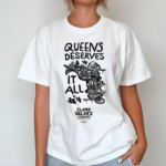 Claire Valdez Queens Deserves It All Shirt