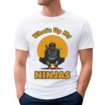 Whats Up My Ninjas 2024 Shirt