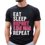 Eat Sleep Deport Ilhan Omar Repeat Shirt