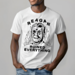 Reagan Ruined Everything Shirt