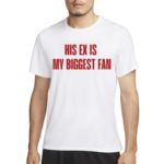 His Ex Is My Biggest Fan Shirt