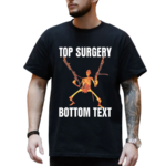 Skeleton Top Surgery Bottom Text Shirt