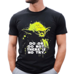 Yoda Do Or Do Not There Is No Try Shirt