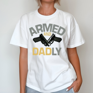 Armed And Daddy Shirt