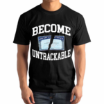 Itisbarelylegl Become Untrackable Shirt