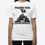 Thank You For Your Cervix Shirt