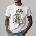 This Is How I Roll Pride LGBT Shirt