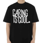 Caring Is Cool Shirt