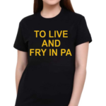 Aaron Donald To Live And Fry In Pa Shirt