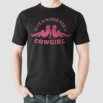 Save A Horse Ride A Cowgirl Shirt