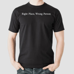 Right Place Wrong Person Shirt