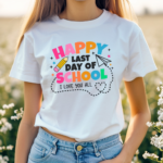 I Love You All Happy Last Day Of School Teacher Shirt