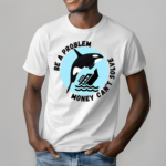 Yacht Sinking Orca Be A Problem Money Cant Solve Shirt