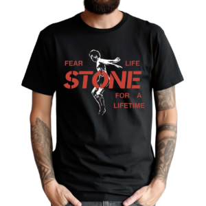 Fear Life Stone For A Lifetime Shirt