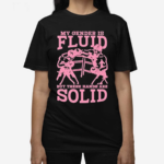 My Gender Is Fluid But These Hands Are Solid Shirt