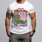 I Got My Whole Hog Cranked Off At The Dick Town Pig Roast Shirt