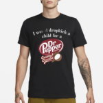 2024 I Would Dropkick A Child For A Dr Pepper Creamy Coconut Shirt