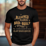 Rep Jasmine Crockett Bleach Blonde Bad Built Butch Body Clap Black Queen 2024 Shirt