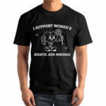 Brianna Turner Wearing I Support Women’s Rights And Wrongs 2024 Shirt