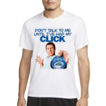 Adam Sandler Dont Talk To Me Until I’ve Had My Click Shirt