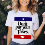 2024 Don’t Pay Your Taxes Shirt