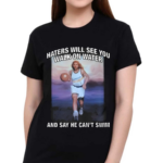 Haters Will See You Walk On Water And Say He Cant Swim Black 2024 Shirt