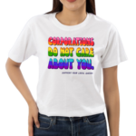 Corporations Do Not Care About You Support Your Local Queer Shirt