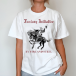 Fantasy Initiative By Fire And Steel The Flesh Is Weak But Steel Endures Shirt