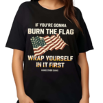 Tom Macdonald If You’re Gonna Burn The Flag Wrap Yourself In It First 2024 Shirt