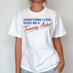 Everything I Love Gives Me A Tummy Ache Shirt