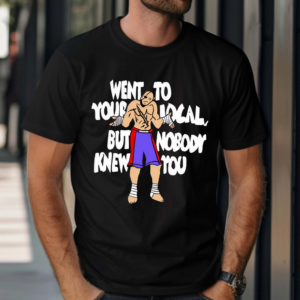 Sagat Went To Your Local But Nobody Knew You Shirt