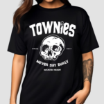 Townies Never Say Burly Shirt