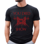 Vomit Forth You Died At The Show Shirt