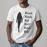 Bleach Blonde Bad Built Butch Body Shirt