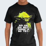 Yoda Do Or Do Not There Is No Try Shirt