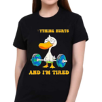 Everything Hurts And Im Tired Duck Fitness Gym Shirt