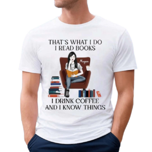 Girl Reading Book That’s What I Do I Read Books I Drink Coffee And I Know Things Shirt