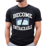 Itisbarelylegl Become Untrackable Shirt