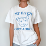 Possum My Bitch Got Adhd Shirt