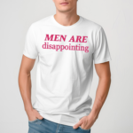 Men Are Disappointing Shirt