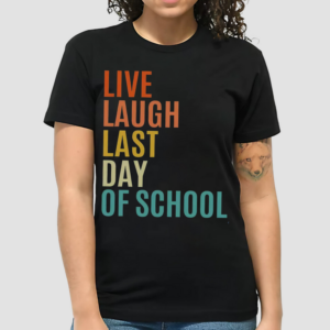 Live Laugh Last Day Of School Teacher Shirt