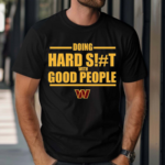 Dan Quinn Commanders Doing Hard Shit With Good People 2024 Shirt