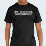 Dont Slut Shame Slut Celebrate 2024 Shirt