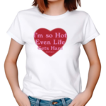 Nude Project Im So Hot Even Life Gets Hard Shirt