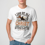 Cowboy I Can Do All Things Through Christ Who Gives Me Strenth Shirt