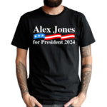 Alex Jones For President 2024 Shirt