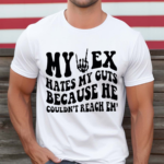 My Ex Hates My Guts Because He Couldn’t Reach Them Shirt